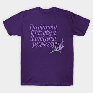 I'm damned if I do give a damn what people say T-Shirt